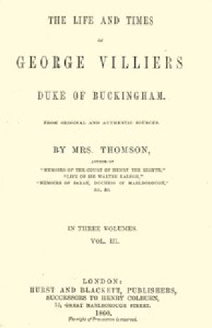 [Gutenberg 54288] • The life and times of George Villiers, duke of Buckingham, Volume 3 (of 3) / From original and authentic sources